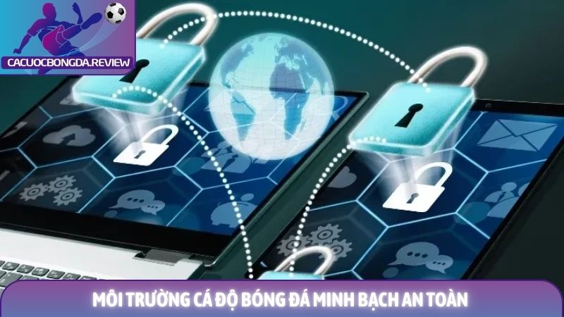 Điều khoản và điều kiện cá cược bóng đá 2 Môi trường cá độ bóng đá minh bạch an toàn