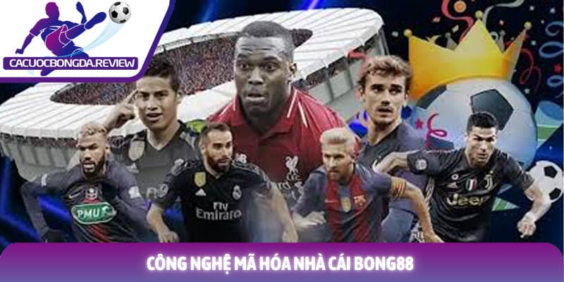 Review nhà cái BONG88 đánh giá chi tiết uy tín năm 2026 2 Công nghệ mã hóa nhà cái BONG88